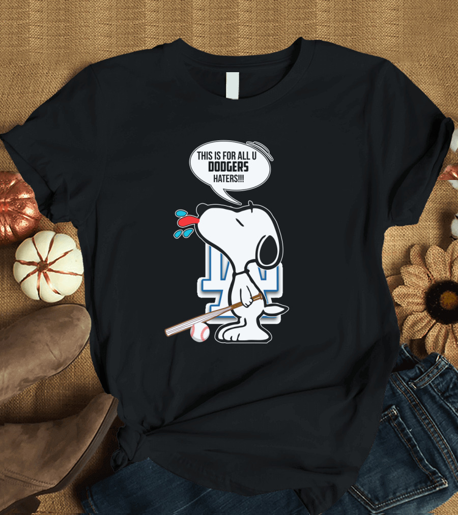 Snoopy Cheering Los Angeles Dodgers with Bold Message for Dodgers Haters T-Shirt