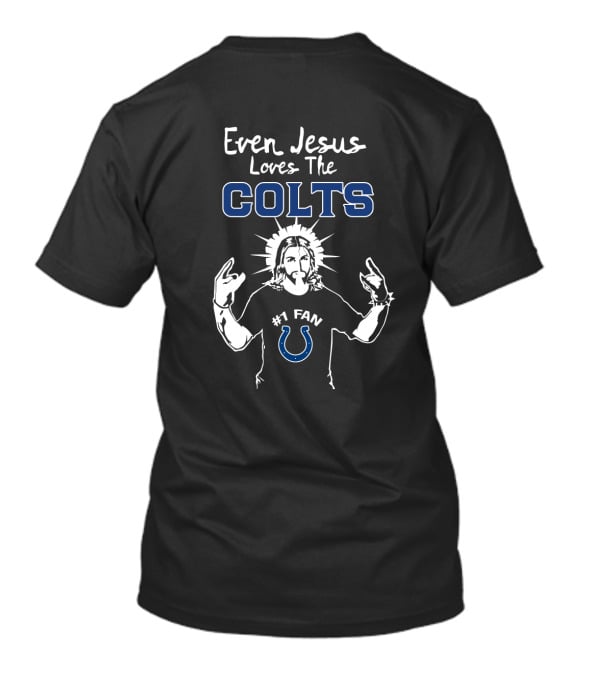 Even Jesus Loves The Colts #1 Fan Indianapolis Colts T-Shirt