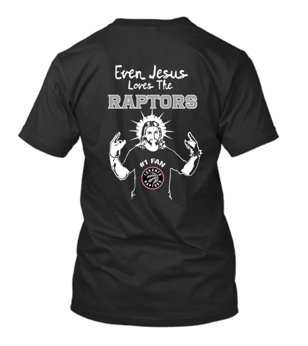 Even Jesus Loves The Raptors #1 Fan Toronto Raptors T-Shirt