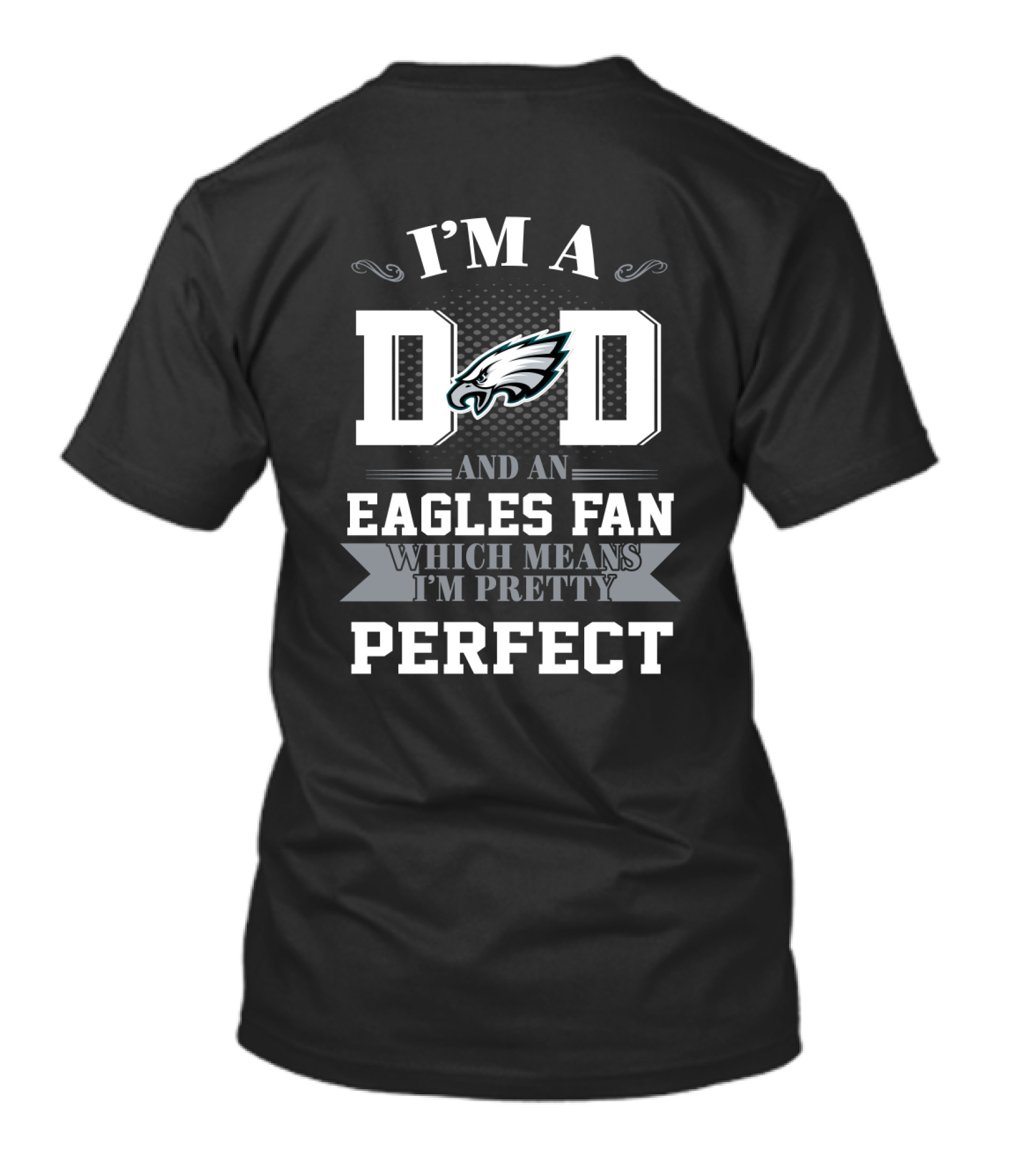 I'm A Dad And An Eagles Fan Which Means I'm Pretty Perfect T-Shirt