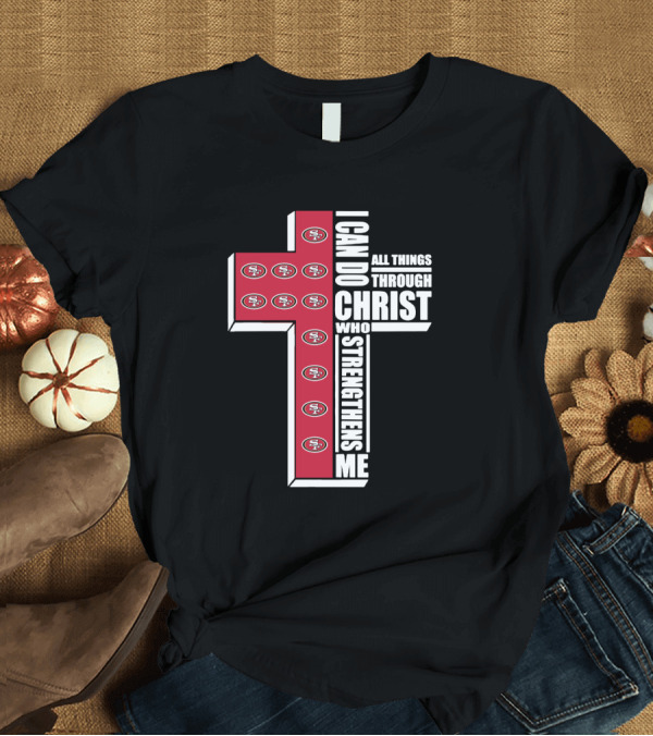 T-Shirt: 49ers I Can Do All Things Through Christ Who Strengthens Me Logo Cross T-Shirt 49ers I Can Do All Things Through Christ Who Strengthens Me Logo Cross T-Shirt