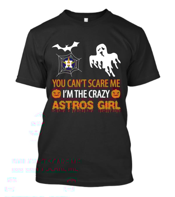 You Can't Scare Me I'm The Crazy Astros Girl Halloween T-Shirt