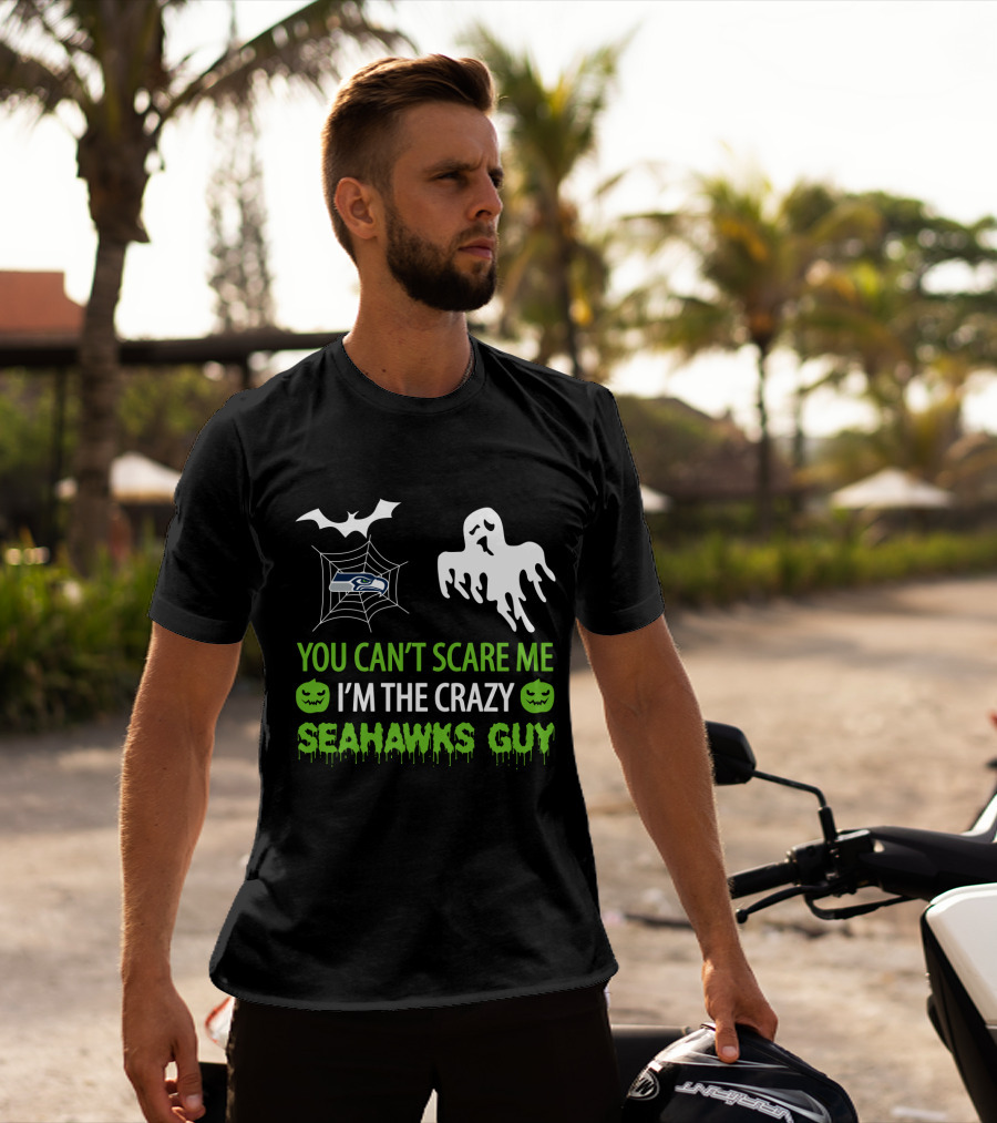 You Can't Scare Me I'm The Crazy Seahawks Guy T-Shirt