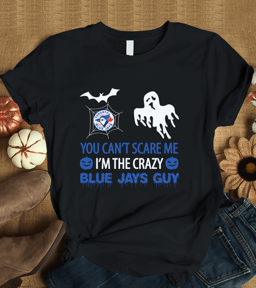 Halloween Crazy Blue Jays Guy Can't Scare Me Toronto Blue Jays T-Shirt