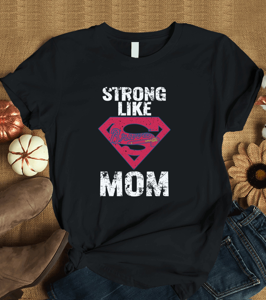 Strong Like Mom Braves Super T-Shirt