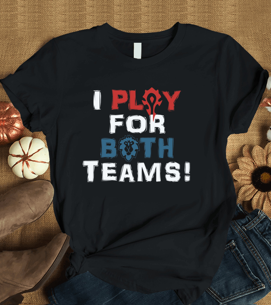 I Play For Both Teams Horde Alliance World of Warcraft Fandom T-Shirt