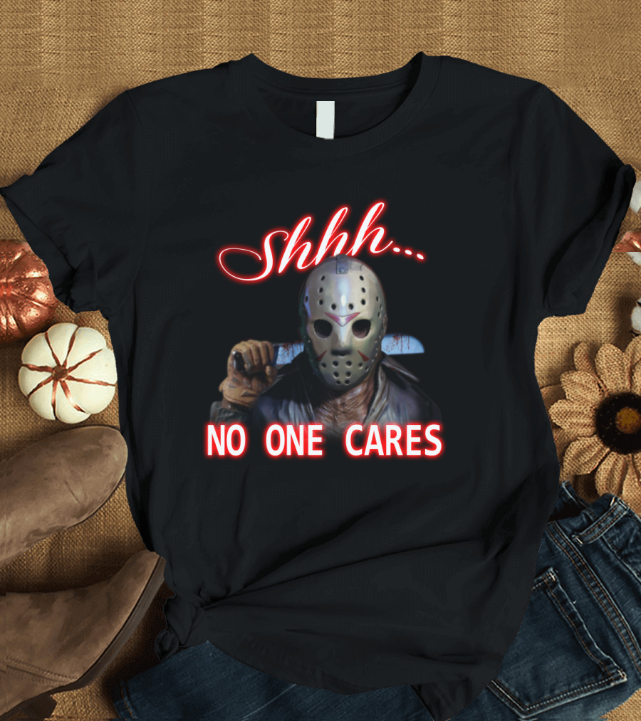 Shhh. No One Cares Jason Voorhees Friday the 13th Mask Knife T-Shirt