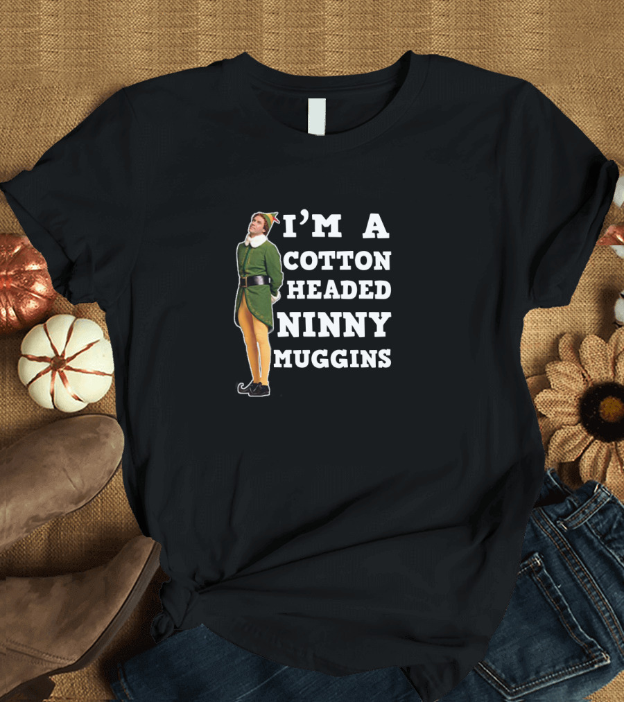 I'm a Cotton Headed Ninny Muggins Elf Movie T-Shirt