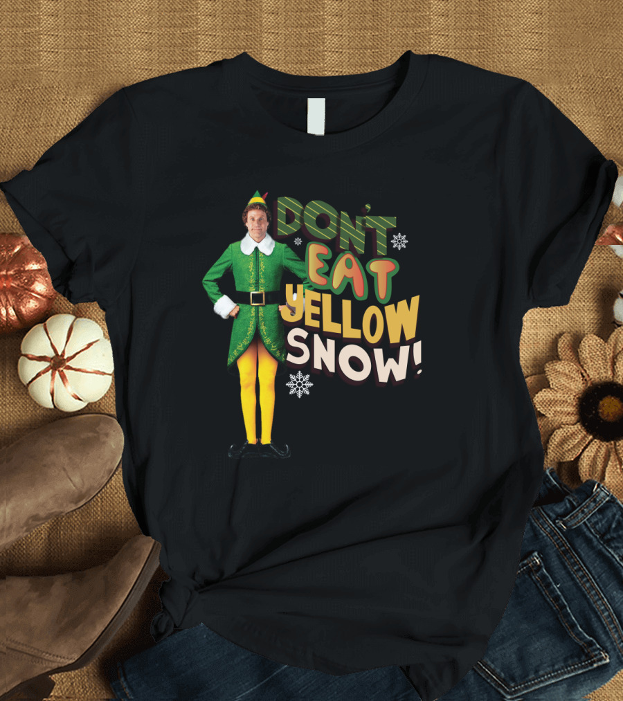 DON'T EAT YELLOW SNOW ELF MOVIE CHARACTER GREEN COSTUME AND FUNNY PHRASE T-Shirt