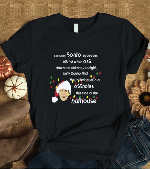 T-Shirt: Clark Griswold Santa Funny Christmas Lights Nuthouse T-Shirt Clark Griswold Santa Funny Christmas Lights Nuthouse T-Shirt