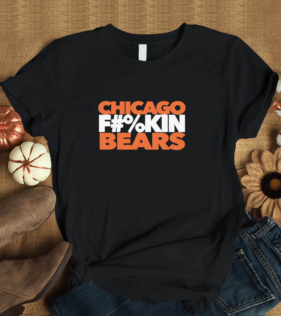 Chicago F#%kin Bears Football Enthusiast Fan Gear T-Shirt