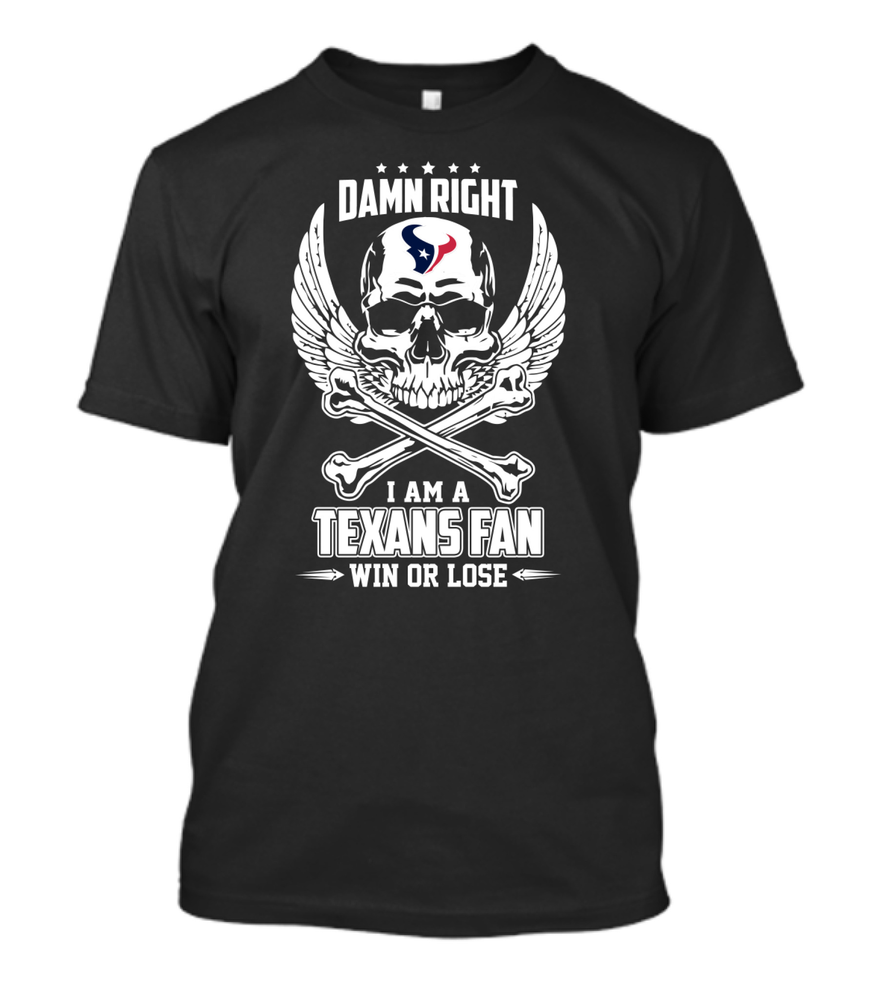 Damn Right I Am A Texans Fan Win Or Lose T-Shirt
