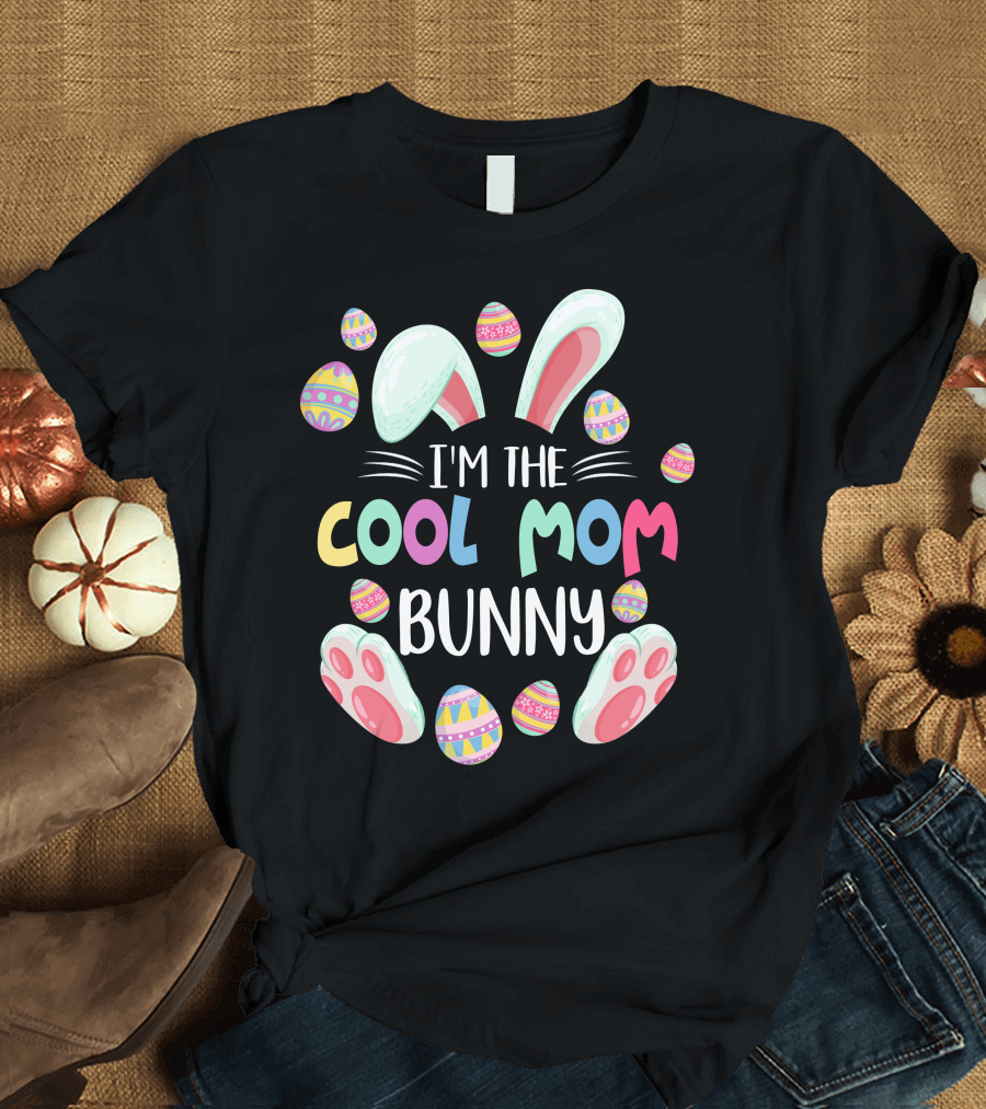 I'm The Cool Mom Bunny Easter Egg Fun T-Shirt