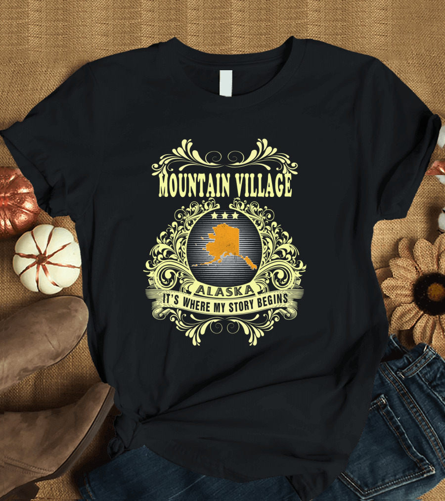 Mountain Village Alaska It's Where My Story Begins T-Shirt