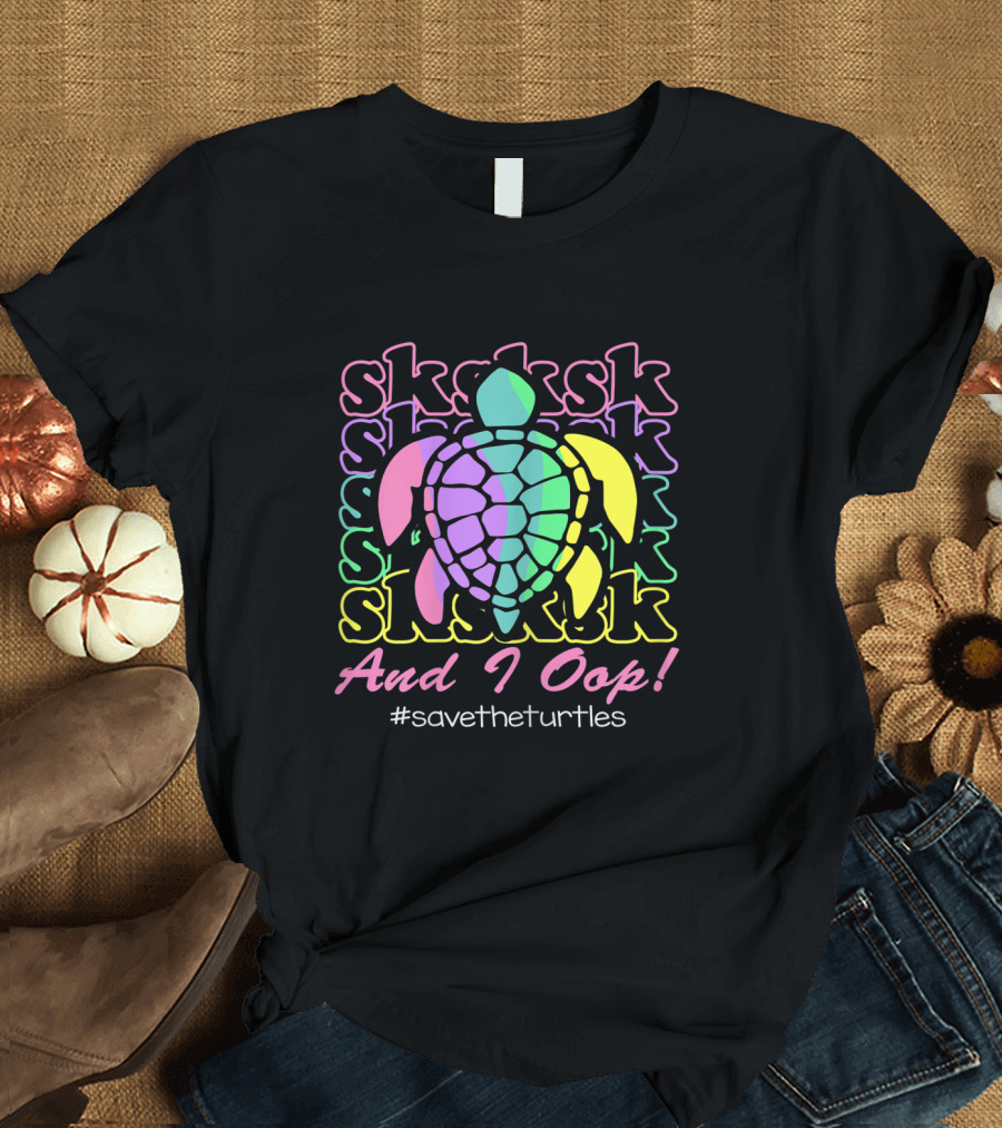 SKSKSK And I Oop #SaveTheTurtles Visco Girl T-Shirt