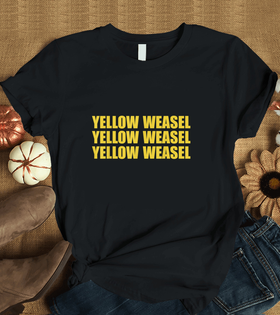 YELLOW WEASEL YELLOW WEASEL YELLOW WEASEL T-Shirt