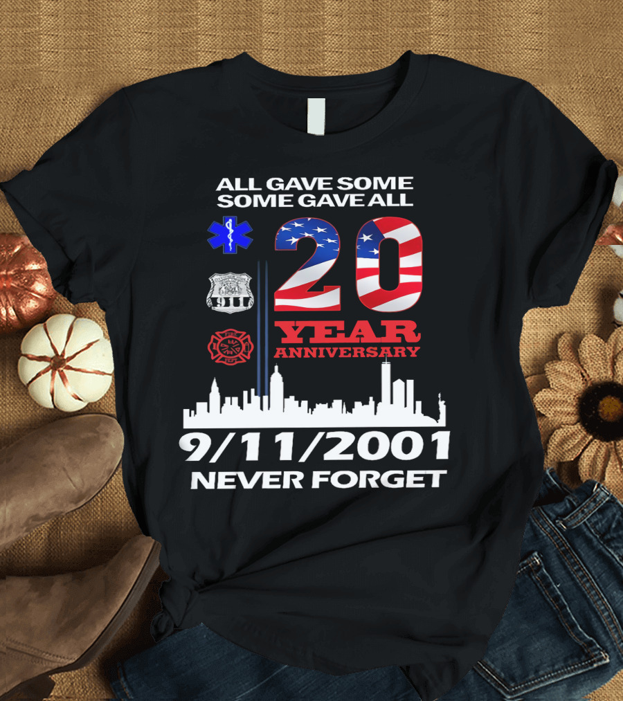 All Gave Some Some Gave All 20 Year Anniversary 9/11 2001 Never Forget T-Shirt
