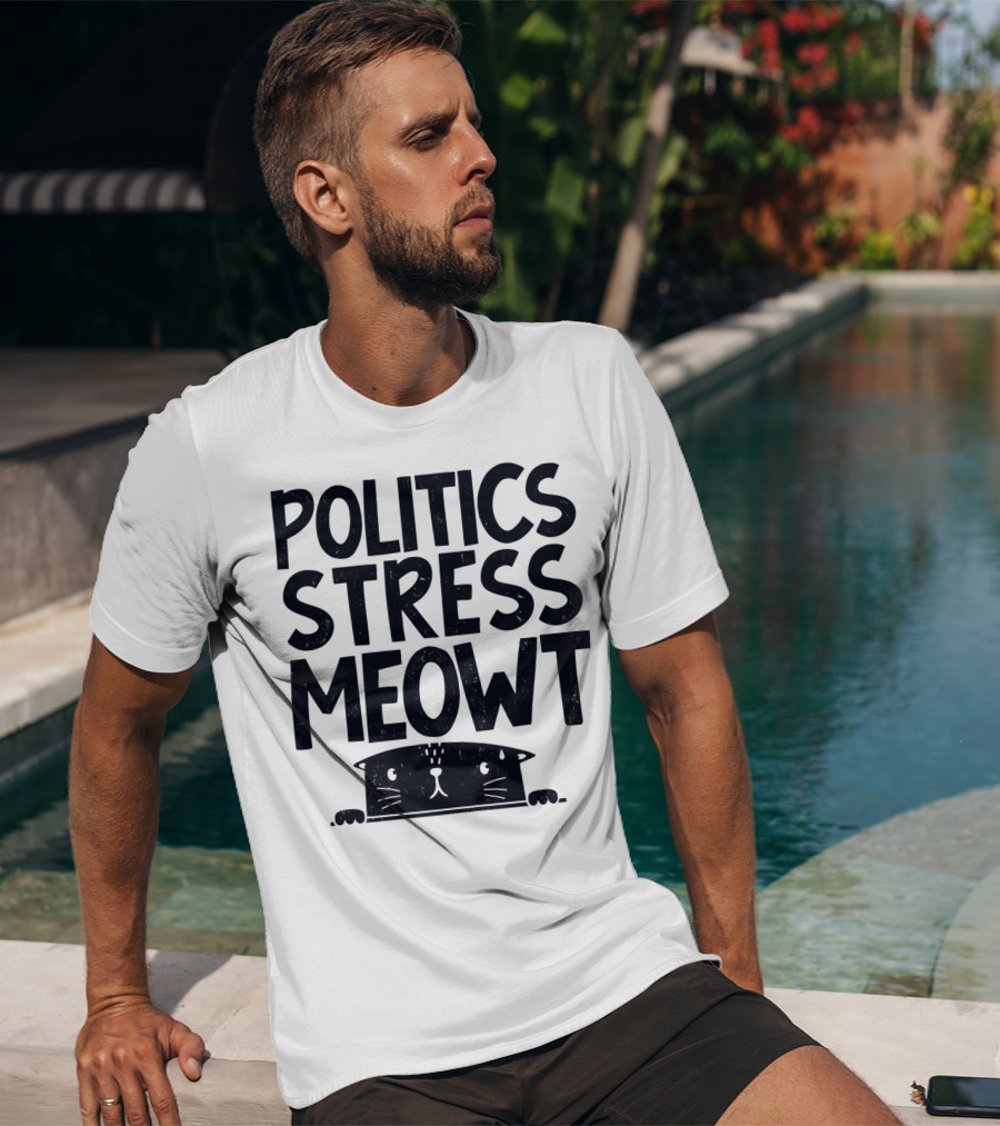 Politics Stress Meowt Cat Peeking Out T-Shirt
