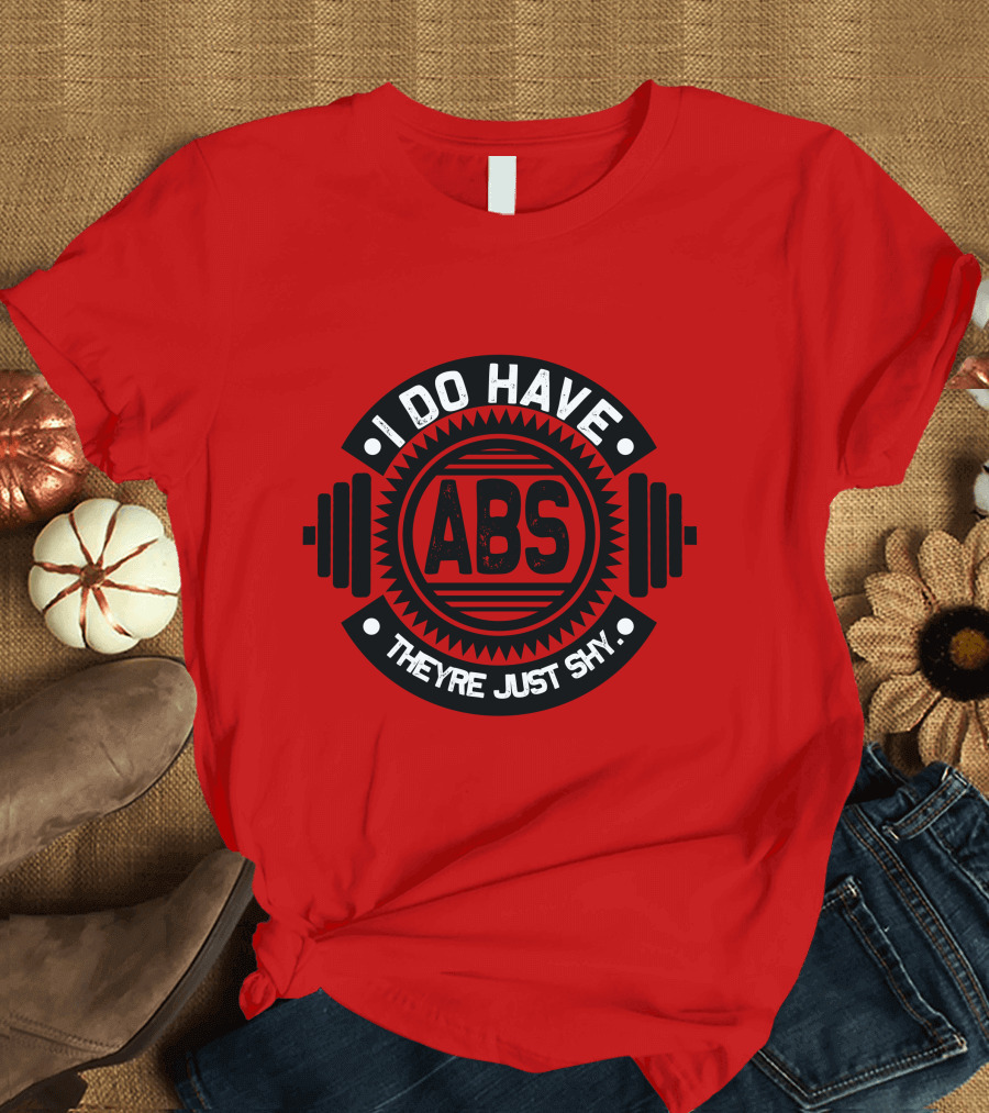 I Do Have ABS They're Just Shy Fitness Humor Weightlifting T-Shirt