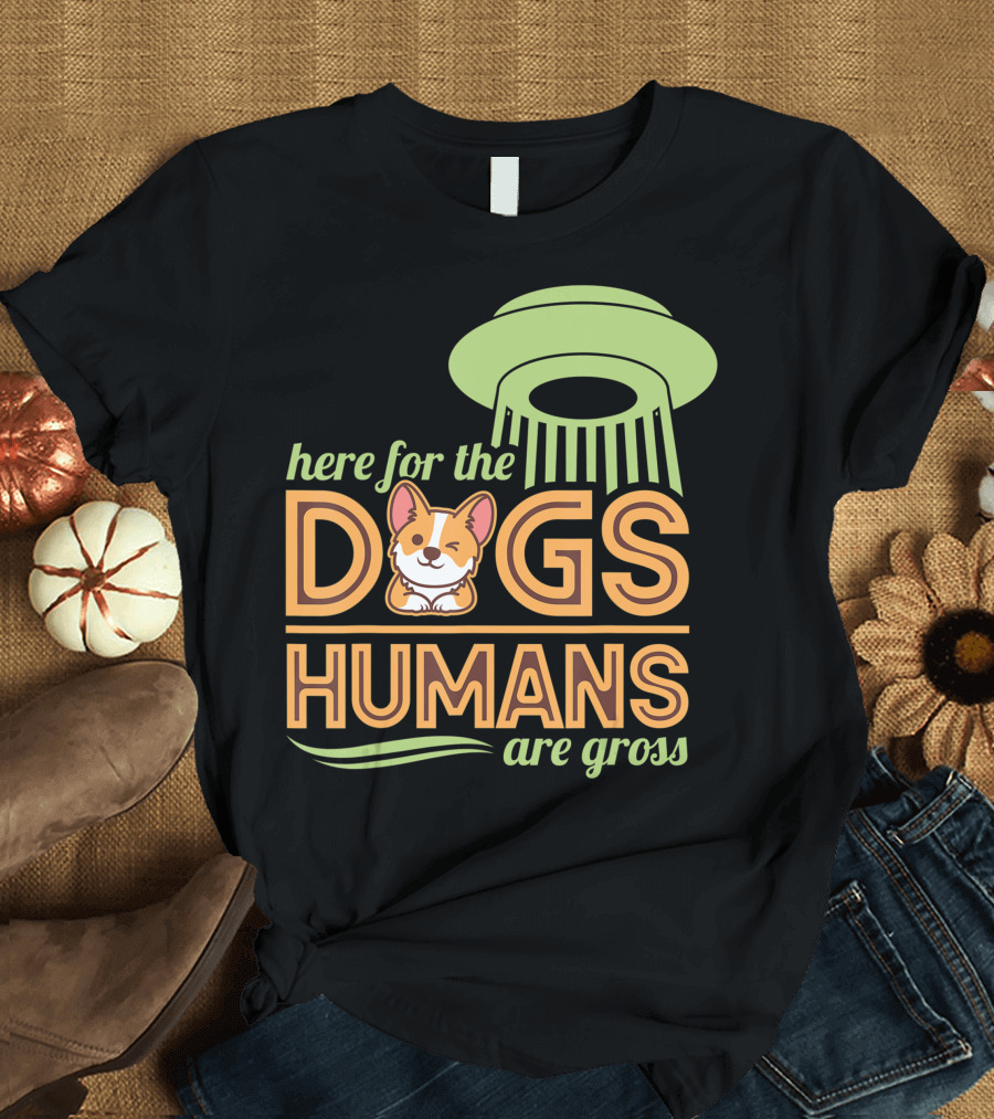 Here for the Dogs Humans Are Gross UFO Corgi T-Shirt