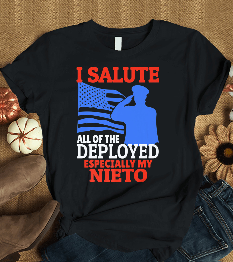 I Salute All of the Deployed Especially My Nieto T-Shirt
