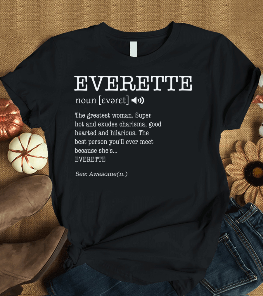 EVERETTE Definition Greatest Woman Super Hot Charisma Good Hearted Hilarious Awesome T-Shirt