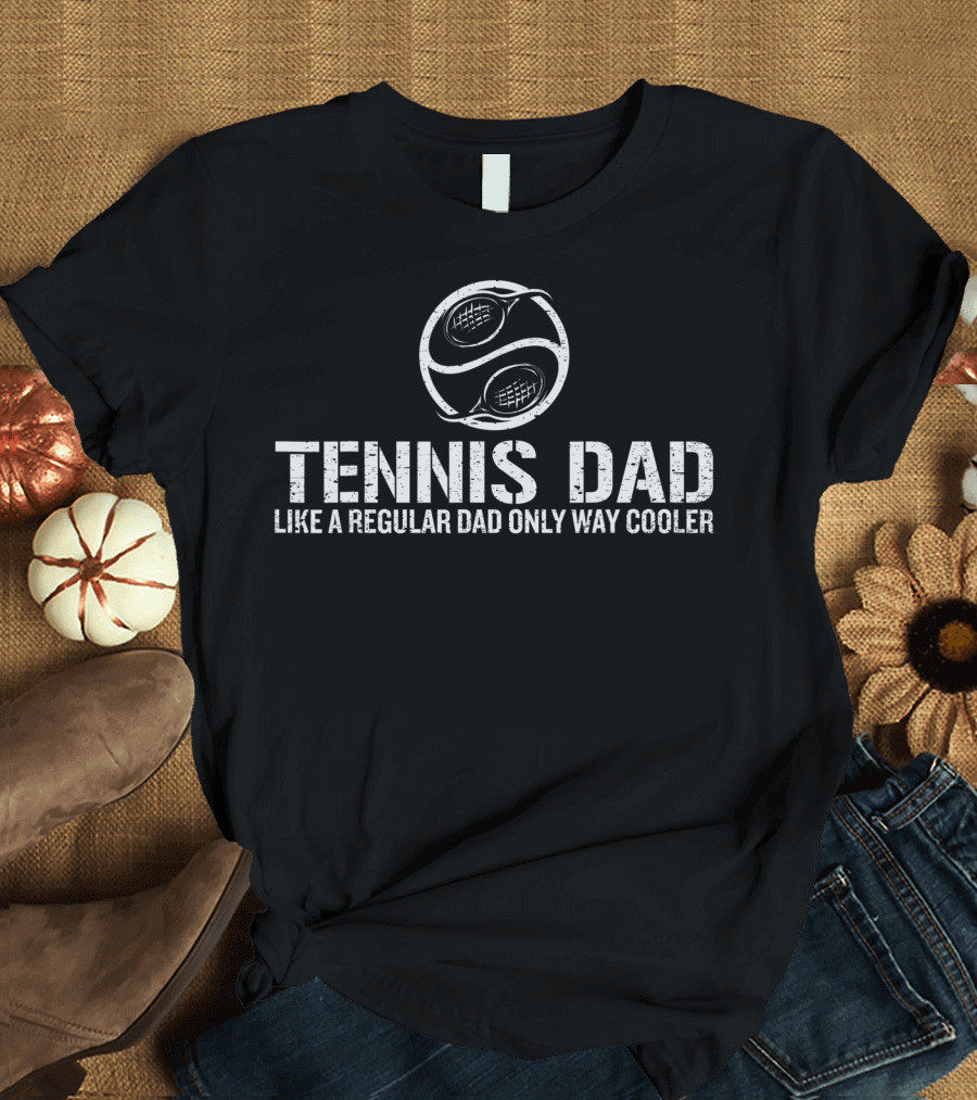 Father's Day Tennis Dad Like A Regular Dad Only Way Cooler T-Shirt