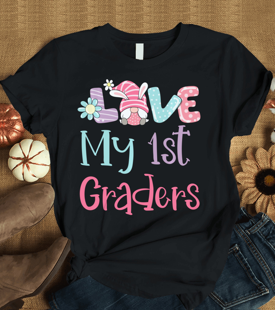 Love My 1st Graders Easter Gnome Springtime Teacher Day T-Shirt