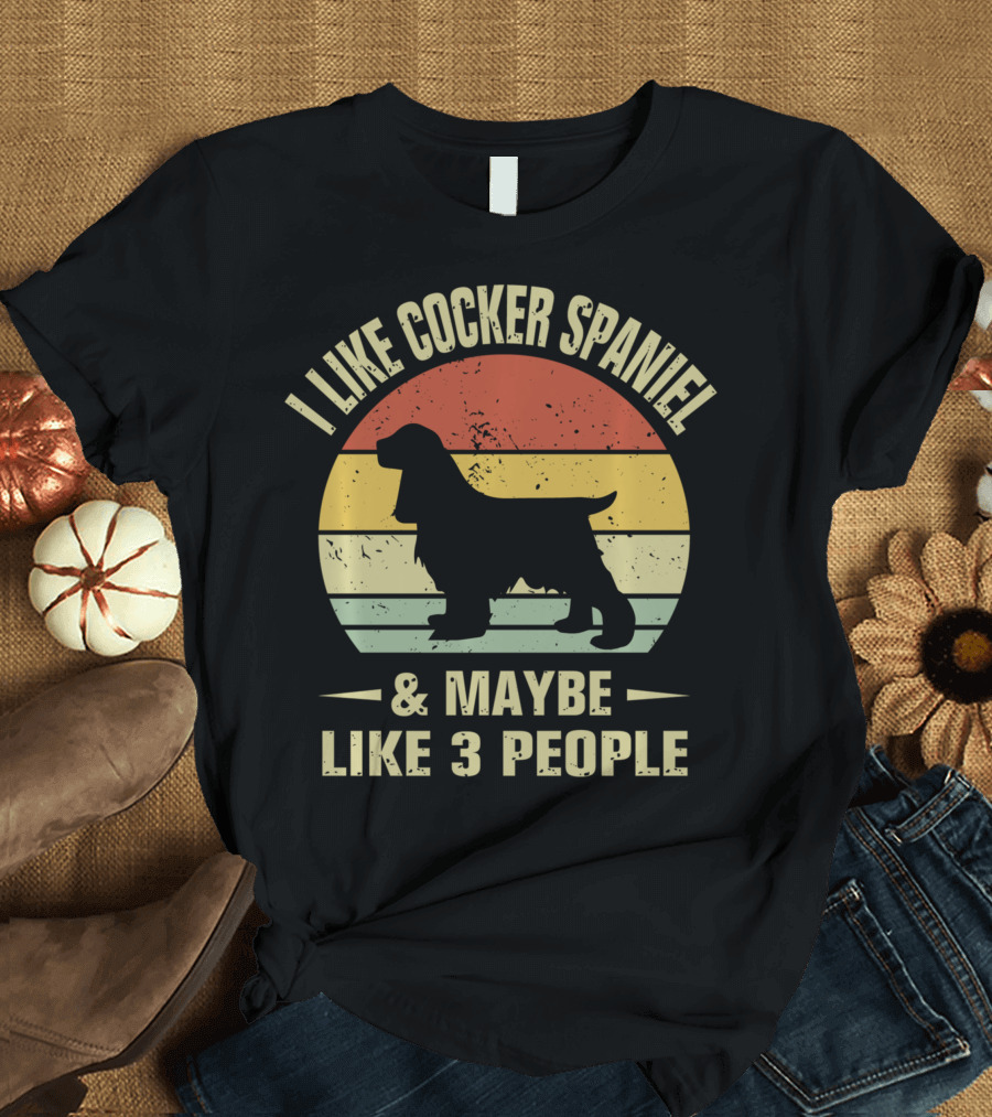 I Like Cocker Spaniel and Maybe Like 3 People T-Shirt