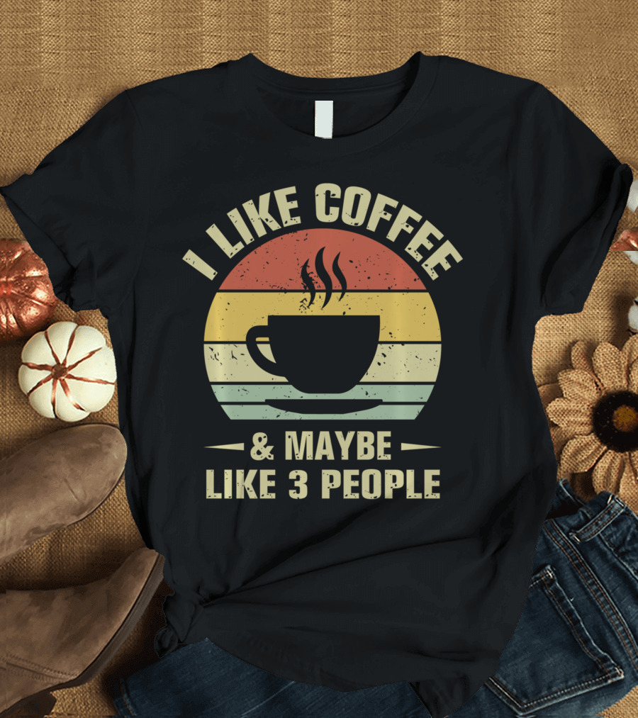 I Like Coffee and Maybe Like 3 People Coffee Lover T-Shirt
