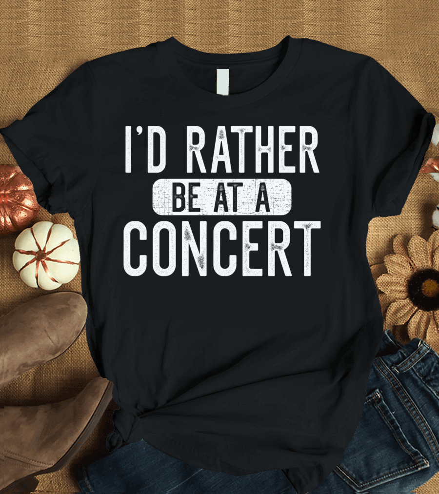 I'd Rather Be At A Concert Music Concert Lover T-Shirt