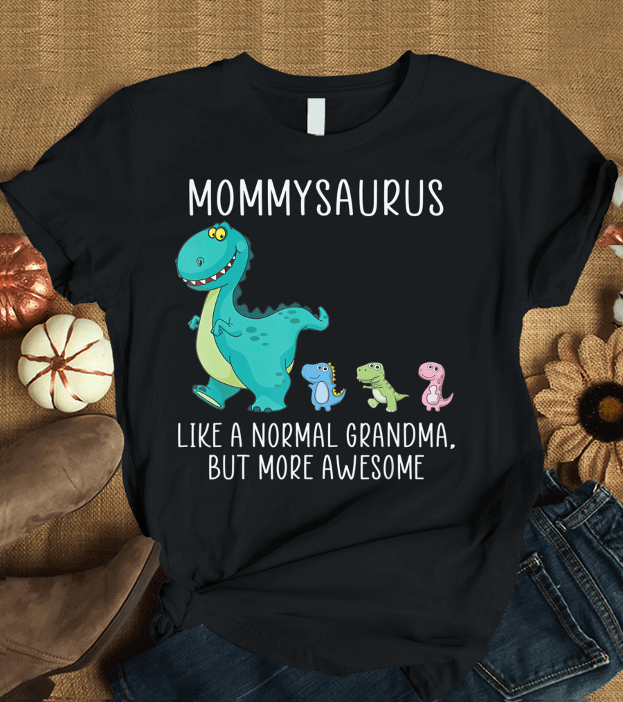 Mommysaurus Like A Normal Grandma But More Awesome Dinosaurs Fun Family T-Rex T-Shirt