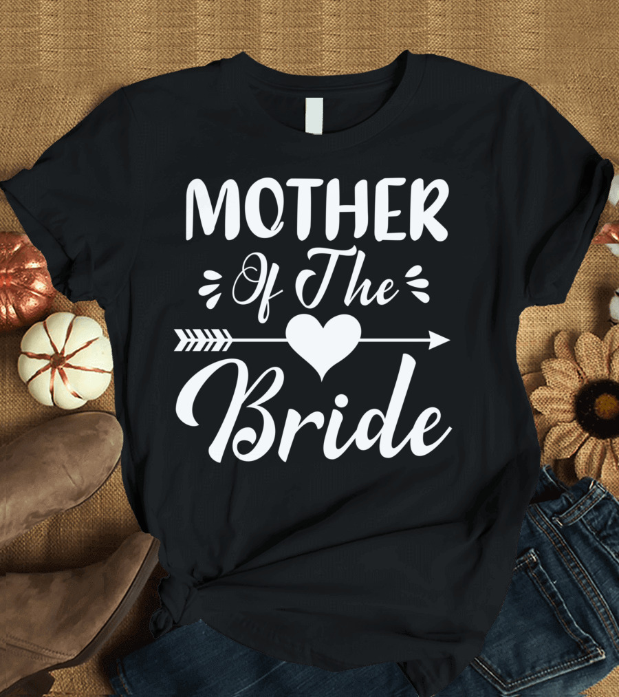 Mother Of The Bride Heart and Arrow Matching Bridal Party T-Shirt