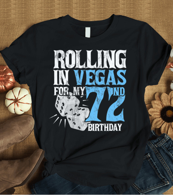 T-Shirt: ROLLING IN VEGAS FOR MY 72ND BIRTHDAY T-Shirt ROLLING IN VEGAS FOR MY 72ND BIRTHDAY T-Shirt