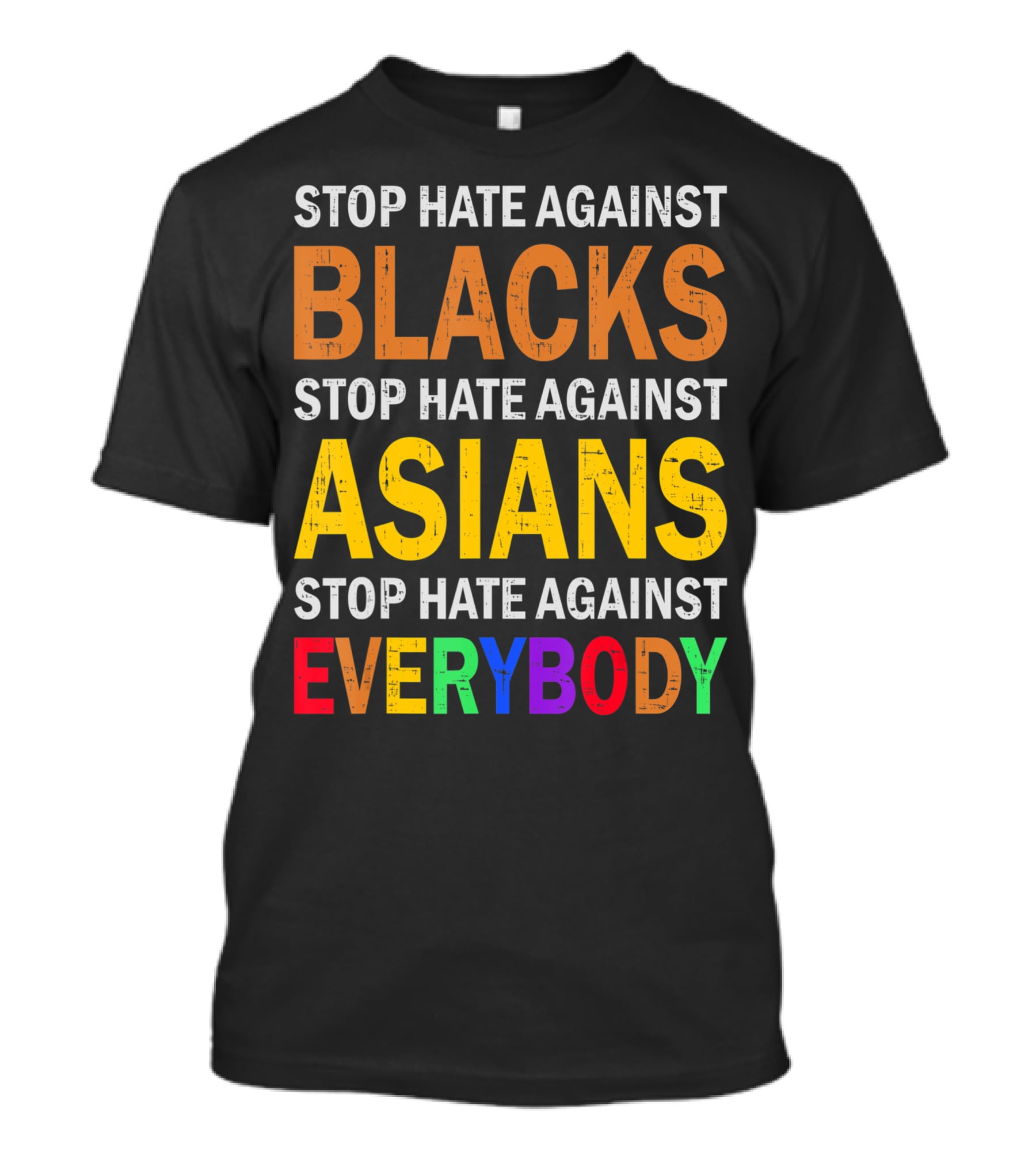 Stop Hate Against Blacks Asians Everybody Unity Message T-Shirt