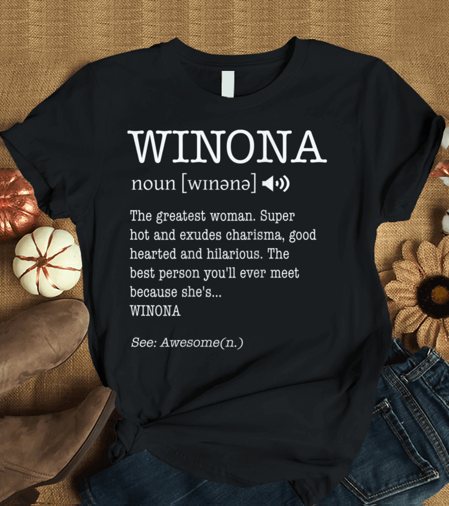 WINONA Definition The Greatest Woman Super Hot Charismatic Good Hearted Hilarious Best Person Ever See Awesome T-Shirt