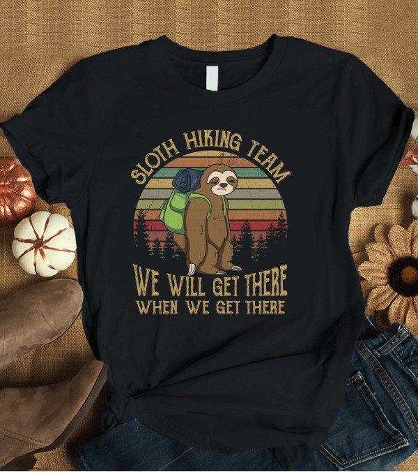 T-Shirt: Sloth Hiking Team Retro Backpack Adventure We Will Get There T-Shirt Sloth Hiking Team Retro Backpack Adventure We Will Get There T-Shirt
