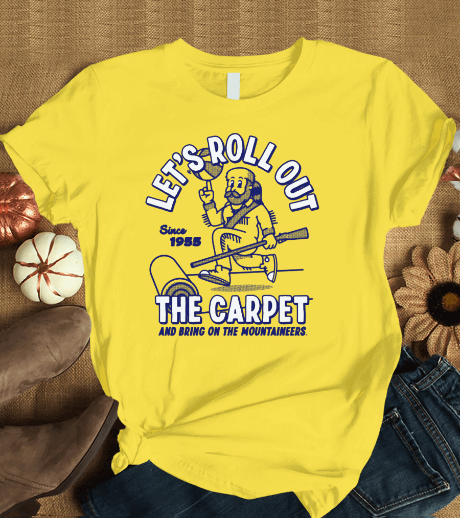 LET'S ROLL OUT THE CARPET AND BRING ON THE MOUNTAINEERS SINCE 1955 WVU T-Shirt