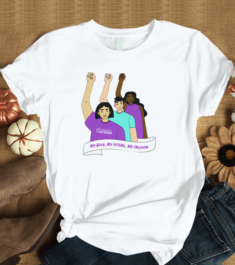 Ultraviolet Action Empowerment My Body My Future My Freedom T-Shirt