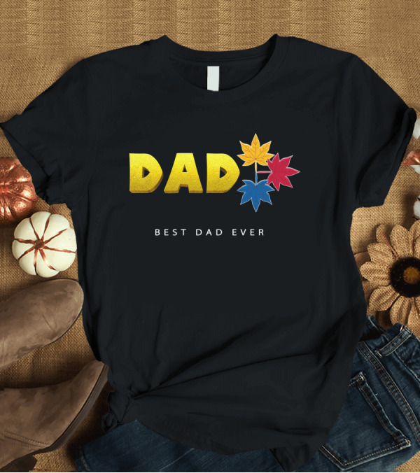 T-Shirt: Best Dad Ever Colorful Maple Leaves T-Shirt Best Dad Ever Colorful Maple Leaves T-Shirt