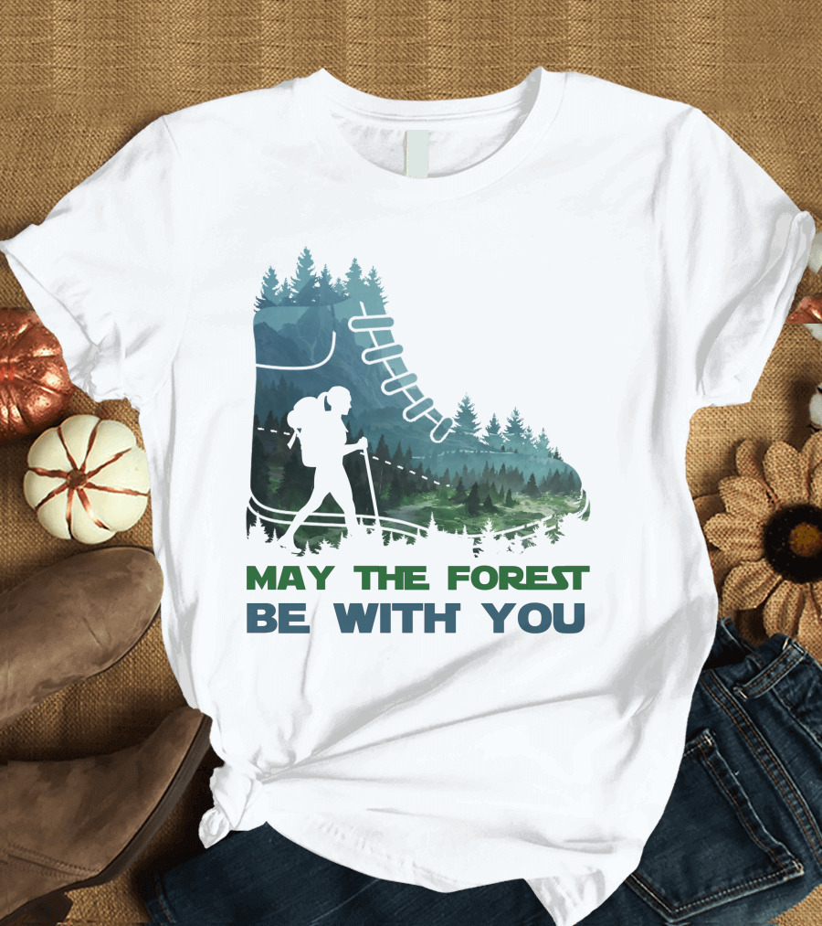 May the Forest Be with You Hiking Boot Forest T-Shirt