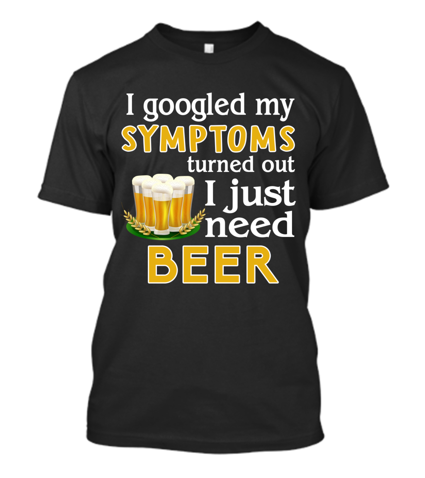 I Googled My Symptoms Turned Out I Just Need Beer With Glasses And Wheat Icons T-Shirt