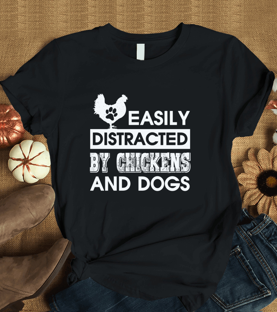 Easily Distracted by Chickens and Dogs Fun Animal Lovers T-Shirt