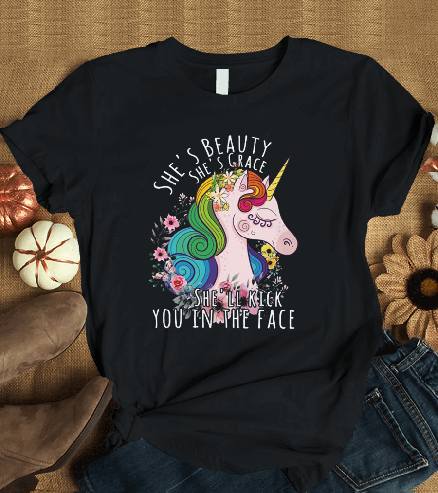 She's Beauty She's Grace She'll Kick You in the Face Unicorn T-Shirt