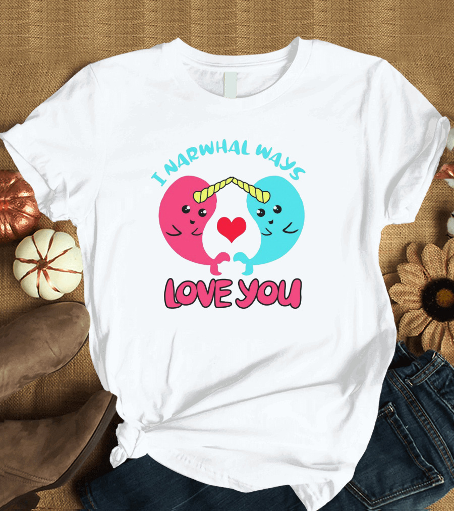 I Narwhal Ways Love You Kawaii Ocean Arctic Heart T-Shirt