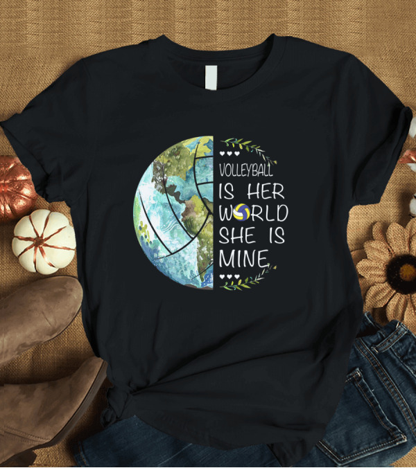 T-Shirt: Volleyball Is Her World She Is Mine Earth Globe Volleyball Heart T-Shirt Volleyball Is Her World She Is Mine Earth Globe Volleyball Heart T-Shirt