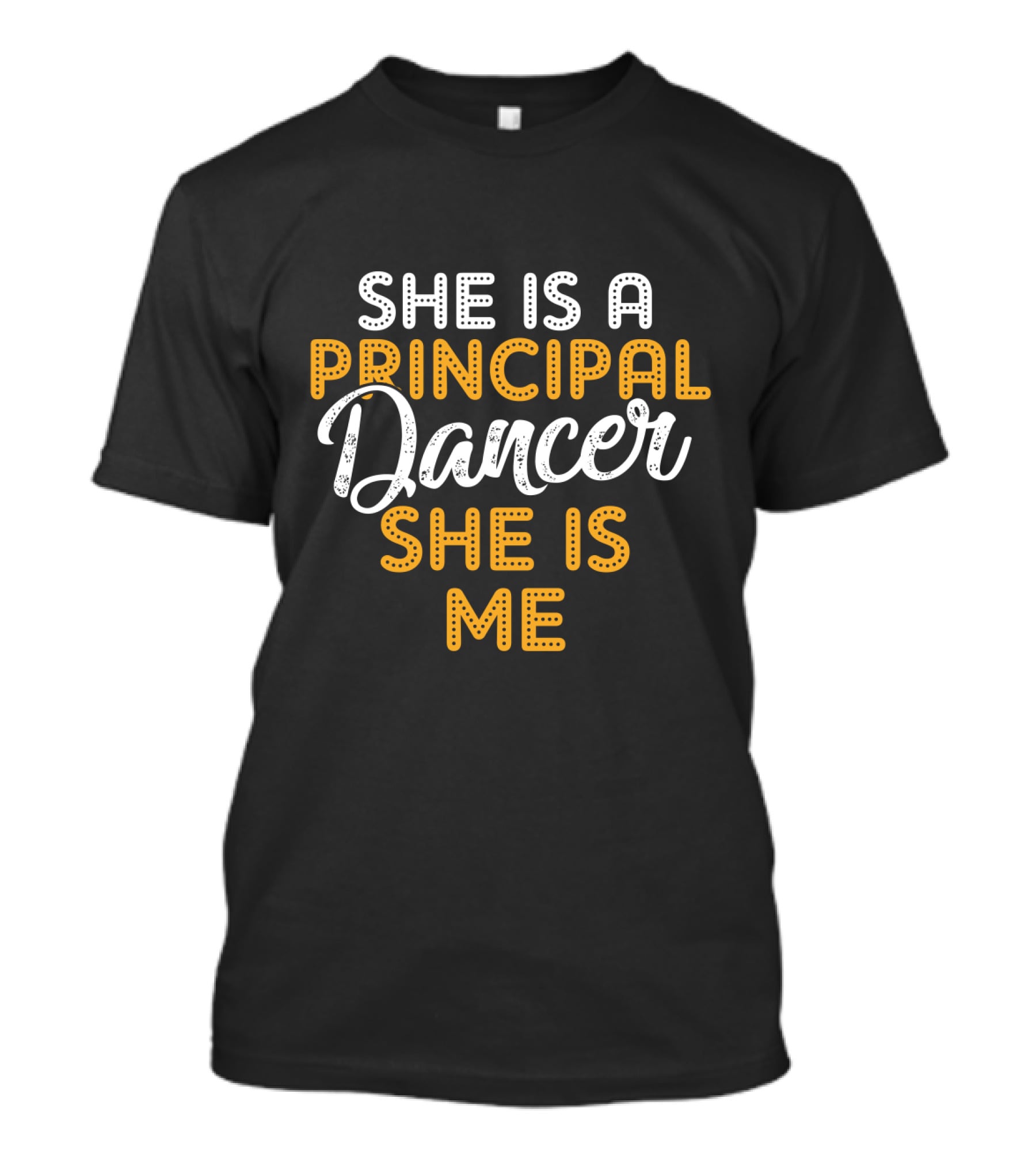 She Is A Principal Dancer She Is Me T-Shirt