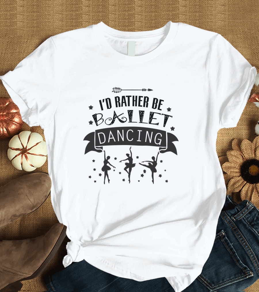 I'd Rather Be Ballet Dancing Silhouette Banner with Arrow and Stars T-Shirt
