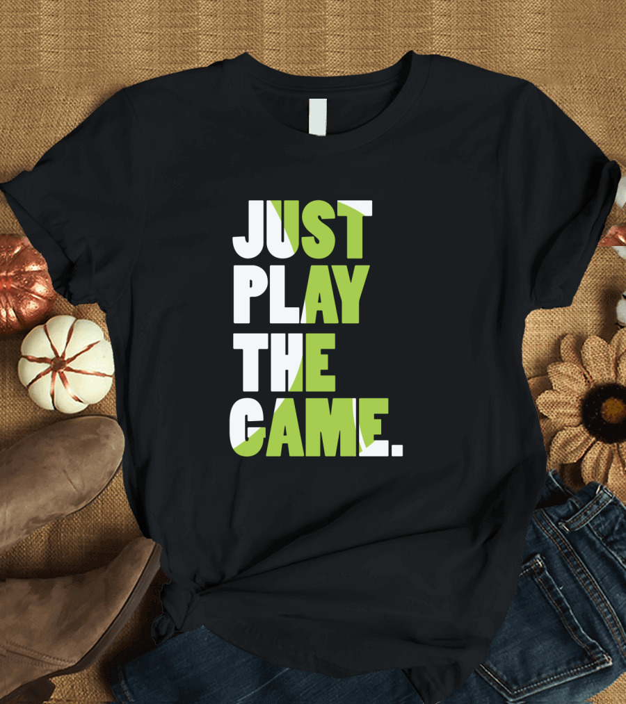 Just Play the Game Bold Green and White Text Display T-Shirt