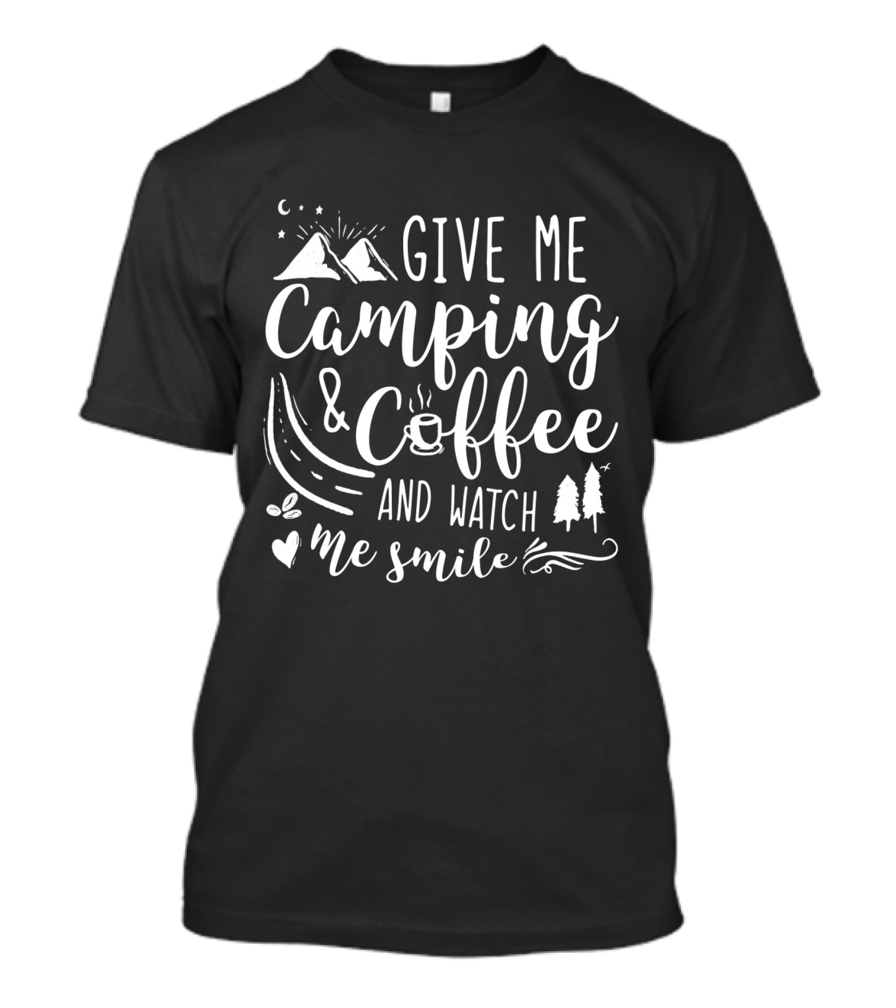 Give Me Camping And Coffee And Watch Me Smile With Mountains And Trees T-Shirt
